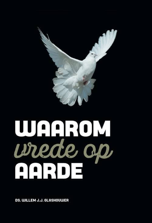 Waarom vrede op aarde -  Willem J.J. Glashouwer